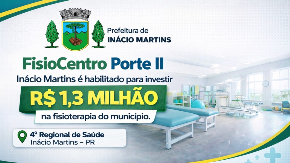 Inácio Martins é habilitado para receber investimento de R$ 1,3 milhão para o Fisiocentro – Porte II