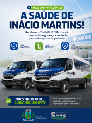 Inácio Martins recebe dois novos minibus 0 km para fortalecer o transporte de pacientes na saúde